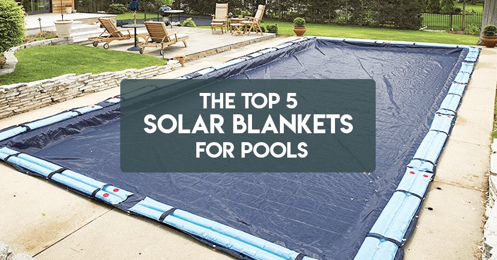 the top 5 solar blankets for pools