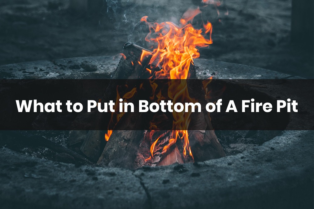 What To Put In Bottom Of A Fire Pit, Fire Pit Bottom Material