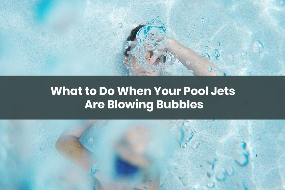 What to Do When Your Pool Jets Are Blowing Bubbles The Rex Garden